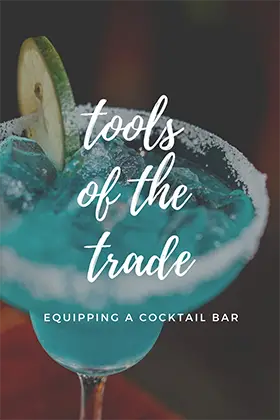 Tools of the Trade - Equipping a Cocktail Bar
